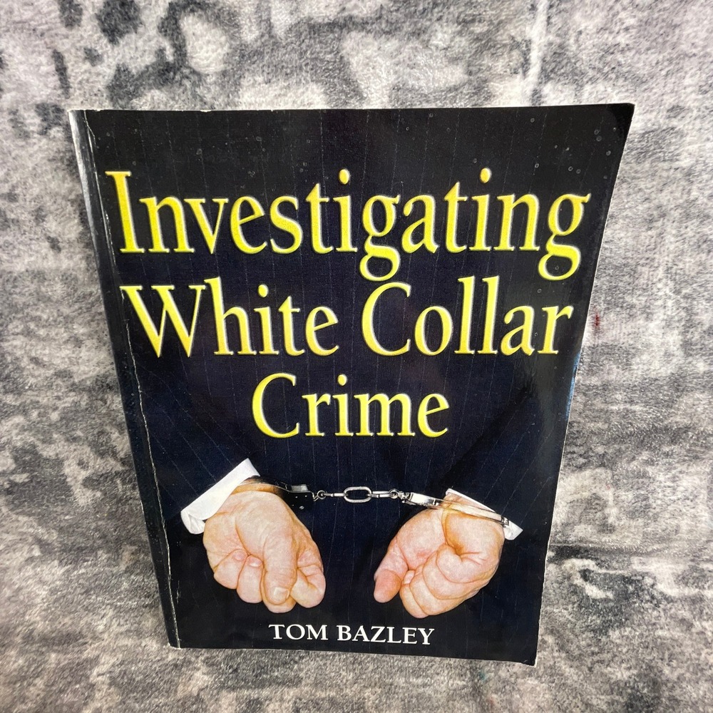 Investigating White Collar Crime Tom‎ Bazley Criminology Fraud Forensic Textbook